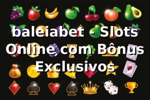 baleiabet - Slots Online com Bônus Exclusivos